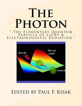 Paperback The Photon: " The Elementary Quantum Particle of Light & Electromagnetic Radiation " Book