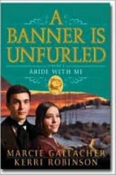 A Banner Is Unfurled: Abide With Me - Book #4 of the A Banner is Unfurled
