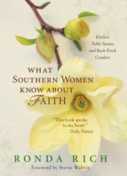Hardcover What Southern Women Know about Faith: Kitchen Table Stories and Back Porch Comfort Book