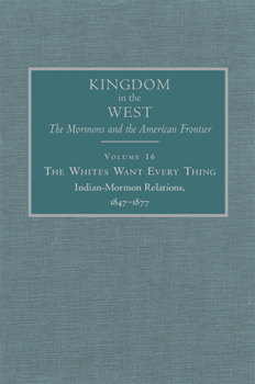 The Whites Want Every Thing: Indian-Mormon Relations, 1847–1877