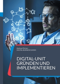 Paperback Digital-Unit gründen und implementieren: Leitfaden für Unternehmen auf dem Weg zur digitalen Transformation [German] Book