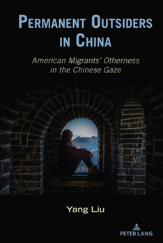 Hardcover Permanent Outsiders in China: American Migrants' Otherness in the Chinese Gaze Book