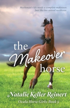 The Makeover Horse (Ocala Horse Girls: Book Five)