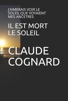 Paperback Il Est Mort Le Soleil: J'Aimerais Voir Le Soleil Que Voyaient Mes Ancetres [French] Book