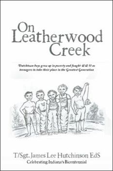 Paperback On Leatherwood Creek: Dutchtown Boys Grew Up in Poverty and Fought WW II As Teenagers to Take Their Place in the Greatest Generation Book