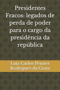 Paperback Presidentes Fracos: legados de perda de poder para o cargo da presidência da república [Portuguese] Book