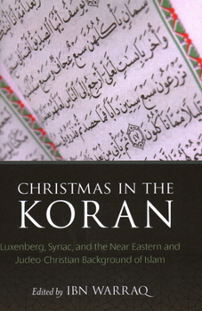 Christmas in the Koran: Luxenberg, Syriac, and the Near Eastern and Judeo-Christian Background of Islam