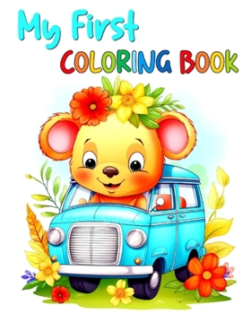 My First Coloring Book: Toddler Coloring Pages with Animals, Fruits, Veggies, Flowers, Vehicles & More