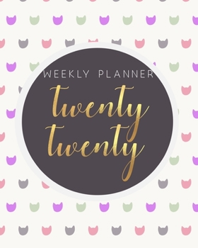 Weekly Planner - Twenty Twenty: In the year 2020, Organize your daily activities and track appointments and personalized information; includes mood, ... two double page spread per week and month