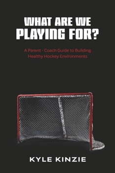 Paperback What are we playing for?: A guide to building healthy hockey environments Book
