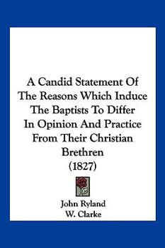 Paperback A Candid Statement Of The Reasons Which Induce The Baptists To Differ In Opinion And Practice From Their Christian Brethren (1827) Book