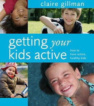 Paperback Getting Your Kids Active: How to Have Active, Healthy Kids Book