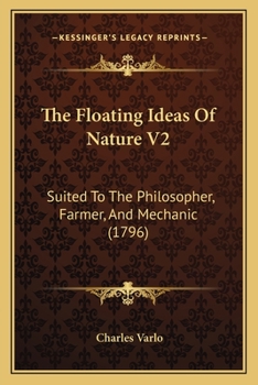 Paperback The Floating Ideas Of Nature V2: Suited To The Philosopher, Farmer, And Mechanic (1796) Book