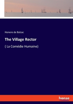 The Village Rector: ( La Comédie Humaine)