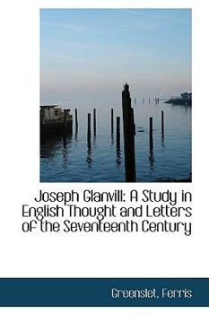 Paperback Joseph Glanvill: A Study in English Thought and Letters of the Seventeenth Century Book