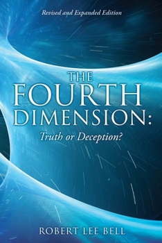 Paperback The Fourth Dimension: Truth or Deception?: Revised and Expanded Edition Book