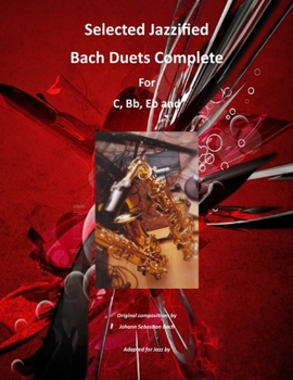 Paperback Selected Jazzified Bach Duets Complete for C, Bb, Eb, Alto Sax and Tenor Sax Instruments Book