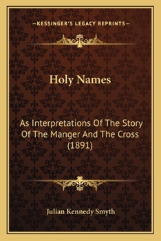 Paperback Holy Names: As Interpretations Of The Story Of The Manger And The Cross (1891) Book