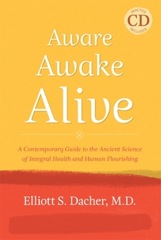 Paperback Aware, Awake, Alive: A Contemporary Guide to the Ancient Science of Integral Health and Human Flourishing [With CD (Audio)] Book