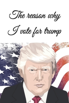 Paperback The reason why I vote for trump: Note all the reason why this president is the best Book