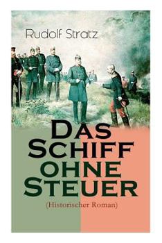 Paperback Das Schiff ohne Steuer (Historischer Roman): Das Deutsche Reich der Bismarckzeit - Politischer Roman [German] Book