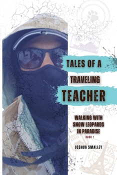 Tales of a Traveling Teacher: Walking with Snow Leopards in Paradise