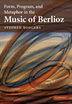 Paperback Form, Program, and Metaphor in the Music of Berlioz Book