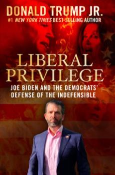 Hardcover Liberal Privilege : Joe Biden And The Democrats' Defense Of The Indefensible Book