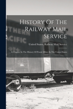 Paperback History Of The Railway Mail Service: A Chapter In The History Of Postal Affairs In The United States Book