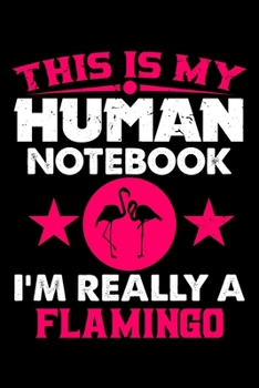 Paperback This Is My Human Notebook I'm Really a Flamingo: Lined Journal Notebook/Diary for Flamingo Lover - Best Gift Idea Book