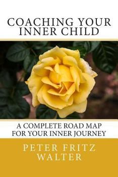 Paperback Coaching Your Inner Child: A Complete Road Map for Your Inner Journey Book