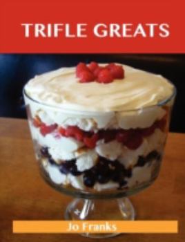 Paperback Trifle Greats: Delicious Trifle Recipes, the Top 60 Trifle Recipes Book