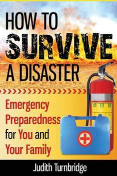 Paperback How to Survive a Disaster: Emergency Preparedness for You and Your Family Book