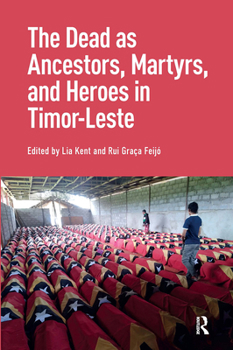Hardcover The Dead as Ancestors, Martyrs, and Heroes in Timor-Leste Book