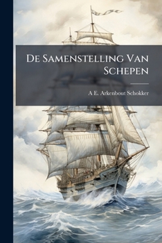 Paperback De Samenstelling Van Schepen: Benevens Eenige Beschougingen Over Vorm, Afmetingen En Verdeeling Van Gewichten [Dutch] Book