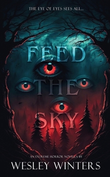 Feed the Sky: A Gruesome and Cosmic Death March to the End of the World (The Fucked)