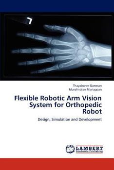 Paperback Flexible Robotic Arm Vision System for Orthopedic Robot Book