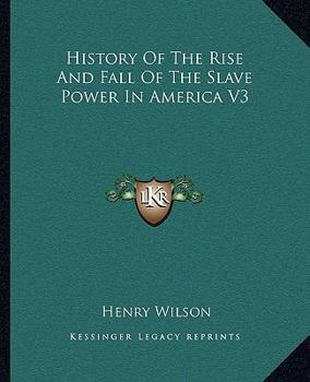 Paperback History Of The Rise And Fall Of The Slave Power In America V3 Book