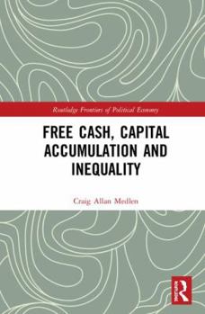 Free Cash, Capital Accumulation and Inequality (Routledge Frontiers of Political Economy Book 245)