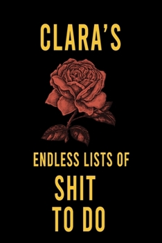 Paperback Clara's Endless Lists of Shit to do: Lined Writing Notebook Journal with Personalized Name Quote, 120 Pages, (6x9), Simple Freen Flower With Black Tex Book