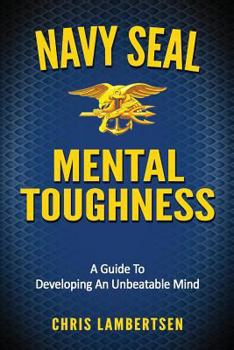 Paperback Navy SEAL Mental Toughness: A Guide To Developing An Unbeatable Mind Book