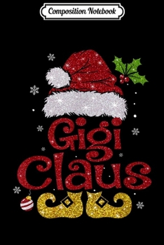 Composition Notebook: Funny Santa Gigi Claus Christmas Matching Family Group  Journal/Notebook Blank Lined Ruled 6x9 100 Pages