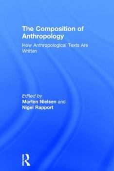 Hardcover The Composition of Anthropology: How Anthropological Texts Are Written Book