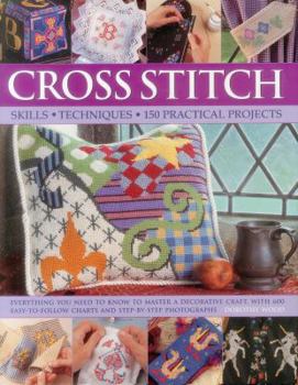 Hardcover Cross Stitch: Everything You Need to Know to Master a Decorative Craft, with 600 Easy-To-Follow Charts and Step-By-Step Photographs Book