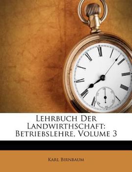 Paperback Lehrbuch Der Landwirthschaft: Betriebslehre, Volume 3 [German] Book