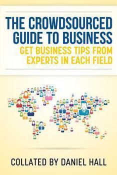 Paperback The Crowdsourced Guide To Business: Get business tips from experts in each field Book