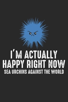 I'm actually Happy right now Sea Urchins Against The World: Meeresurkunden glücklich gegen die Welt Motivation  Notizbuch liniert 120 Seiten für Notizen Zeichnungen Formeln Organizer Tagebuch