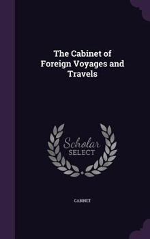 Hardcover The Cabinet of Foreign Voyages and Travels Book