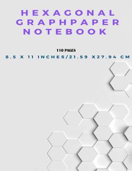 Paperback Hexagonal Graph Paper Notebook, 110 pages 8.5 x 11 inches, 21.59 x 27.94 cm Book