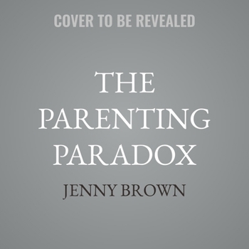 The Parenting Paradox: Loving Our Children by Giving Them Space to Grow
